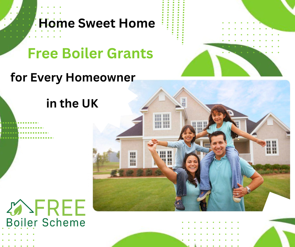 Home Sweet Home: Free Boiler Grants for Every Homeowner in the UK