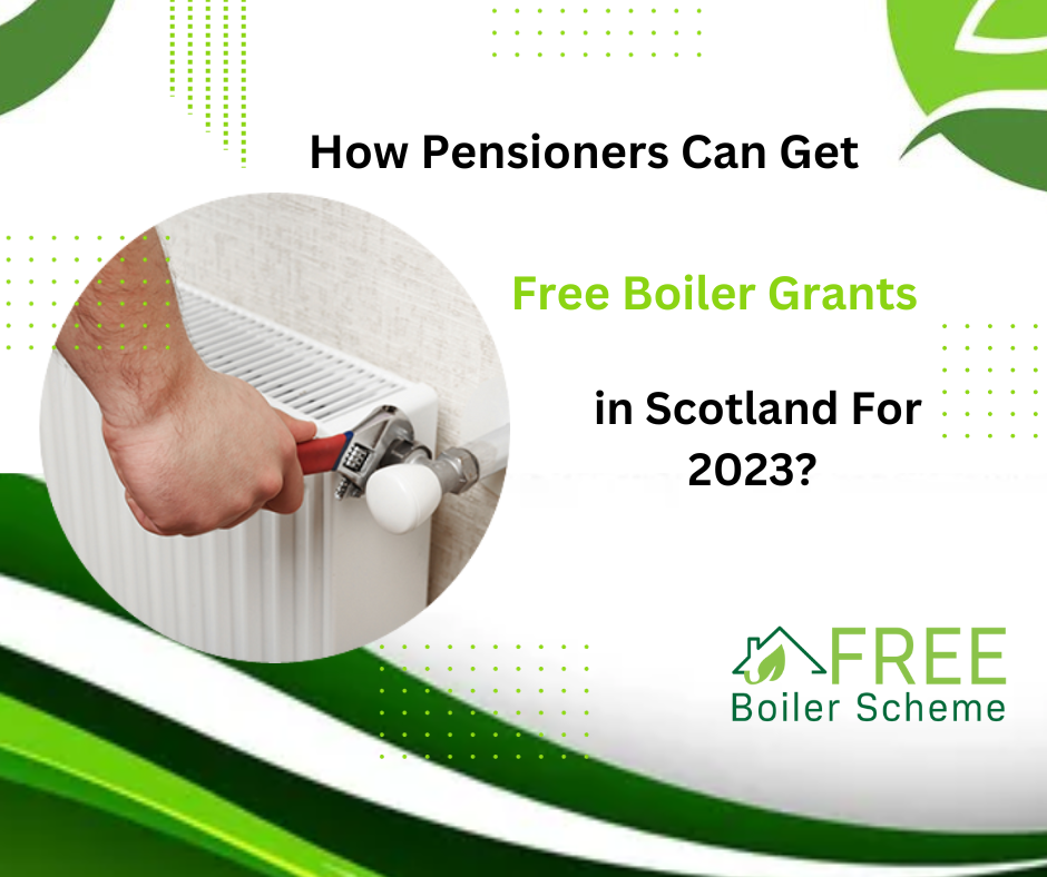 How Pensioners Can Get Free Boiler Grants in Scotland For 2023?