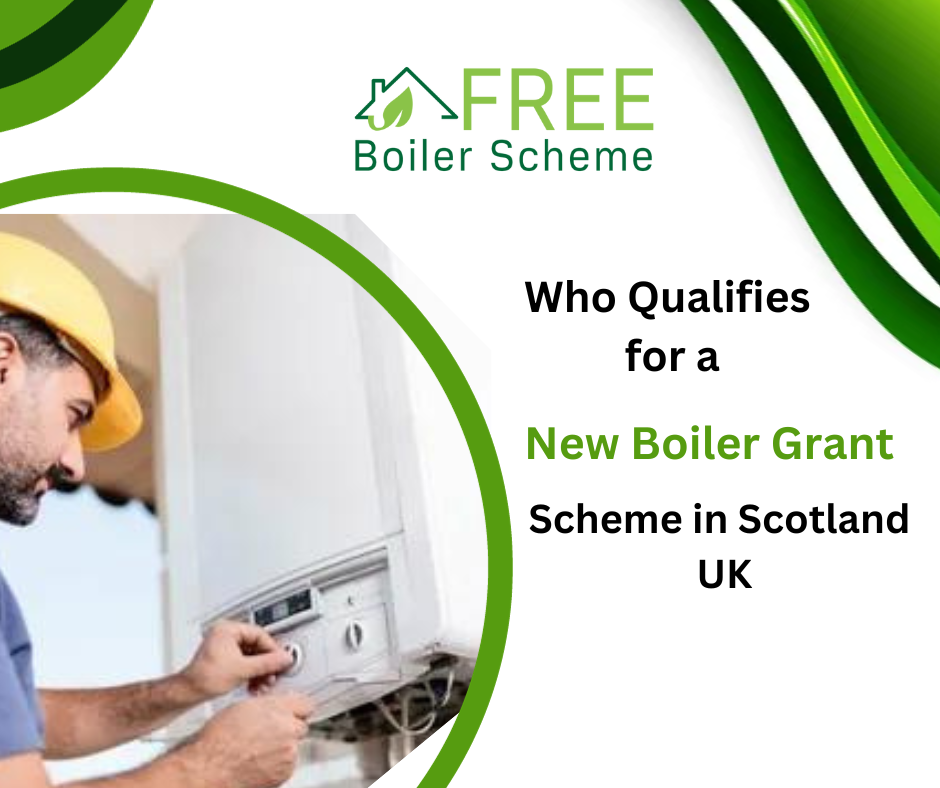 Who Qualifies for a New Boiler Grant Scheme in Scotland, UK