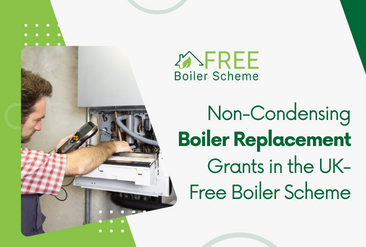 Non-Condensing Boiler Replacement Grants in the UK- Free Boiler Scheme