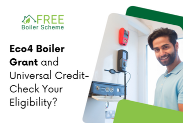 Eco4 Boiler Grant and Universal Credit- Check Your Eligibility?